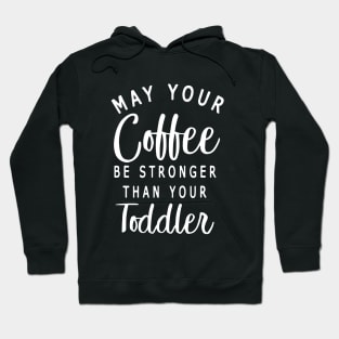 Womens May Your Coffee Be Stronger Than Your Toddler Hoodie